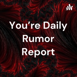 You're Daily Rumor Report