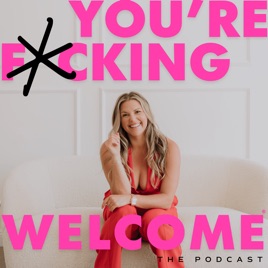 You're F*cking Welcome®: A Podcast for Women Entrepreneurs