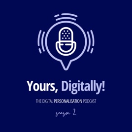 Yours, Digitally! | A Digital Personalisation Podcast