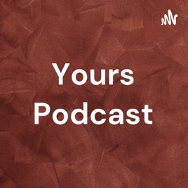 Yours Podcast