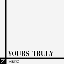 Yours Truly, Kortez