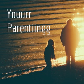 Youurr Parentiingg