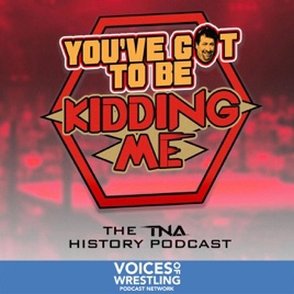 You've Got To Be Kidding Me: A TNA History Podcast