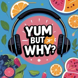 Yum But Why?