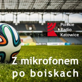 Z mikrofonem po boiskach | Radio Katowice