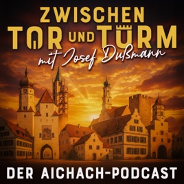 Zwischen Tor und Turm. Der Aichach-Podcast.
