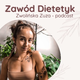 Zawód Dietetyk - Zwolińska Zuza podcast